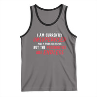 Funny I Am Currently Unsupervised But The Possibilities Are Endless Tank Top