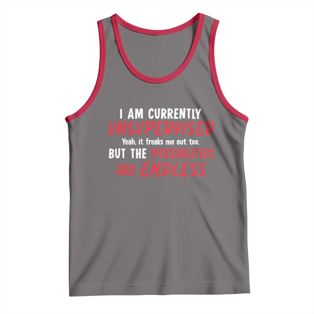 Funny I Am Currently Unsupervised But The Possibilities Are Endless Tank Top