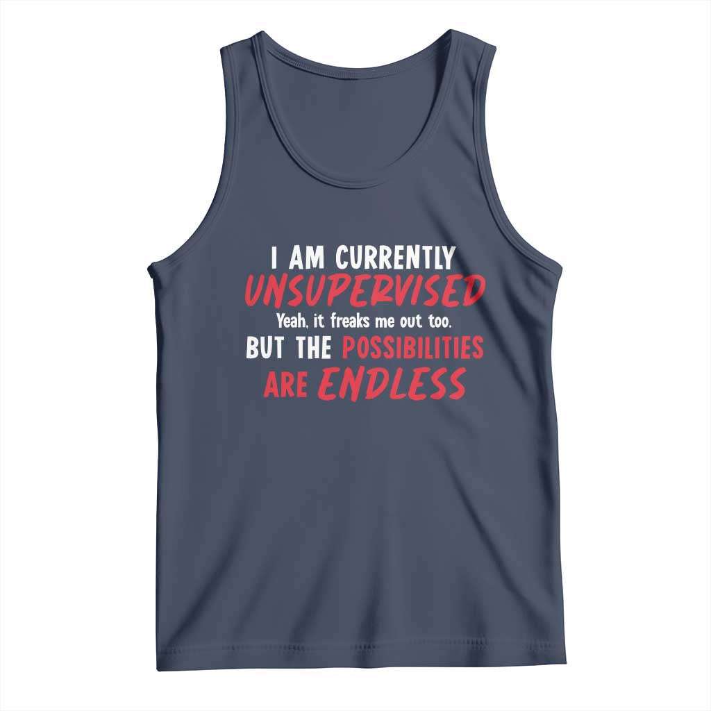Funny I Am Currently Unsupervised But The Possibilities Are Endless Tank Top