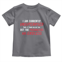 Funny I Am Currently Unsupervised But The Possibilities Are Endless Toddler T Shirt