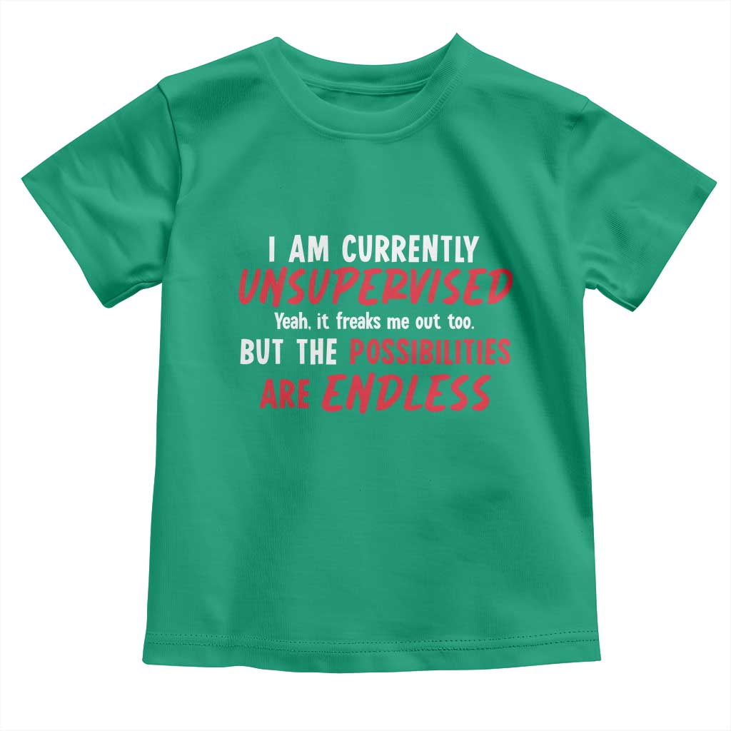 Funny I Am Currently Unsupervised But The Possibilities Are Endless Toddler T Shirt