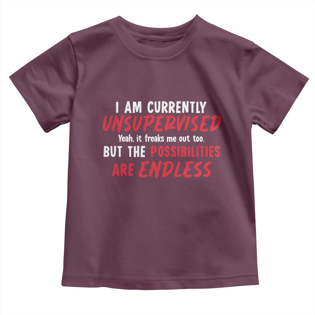 Funny I Am Currently Unsupervised But The Possibilities Are Endless Toddler T Shirt