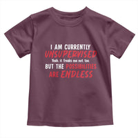 Funny I Am Currently Unsupervised But The Possibilities Are Endless Toddler T Shirt