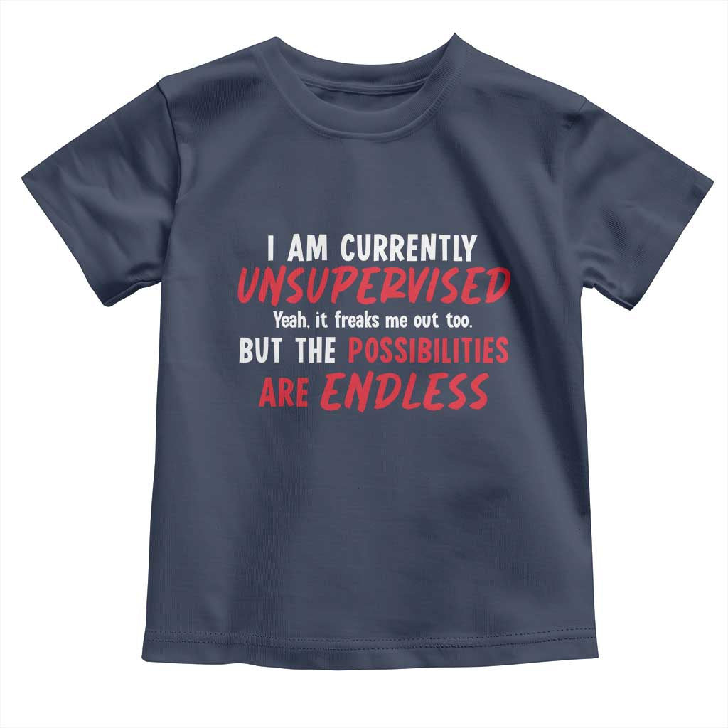 Funny I Am Currently Unsupervised But The Possibilities Are Endless Toddler T Shirt