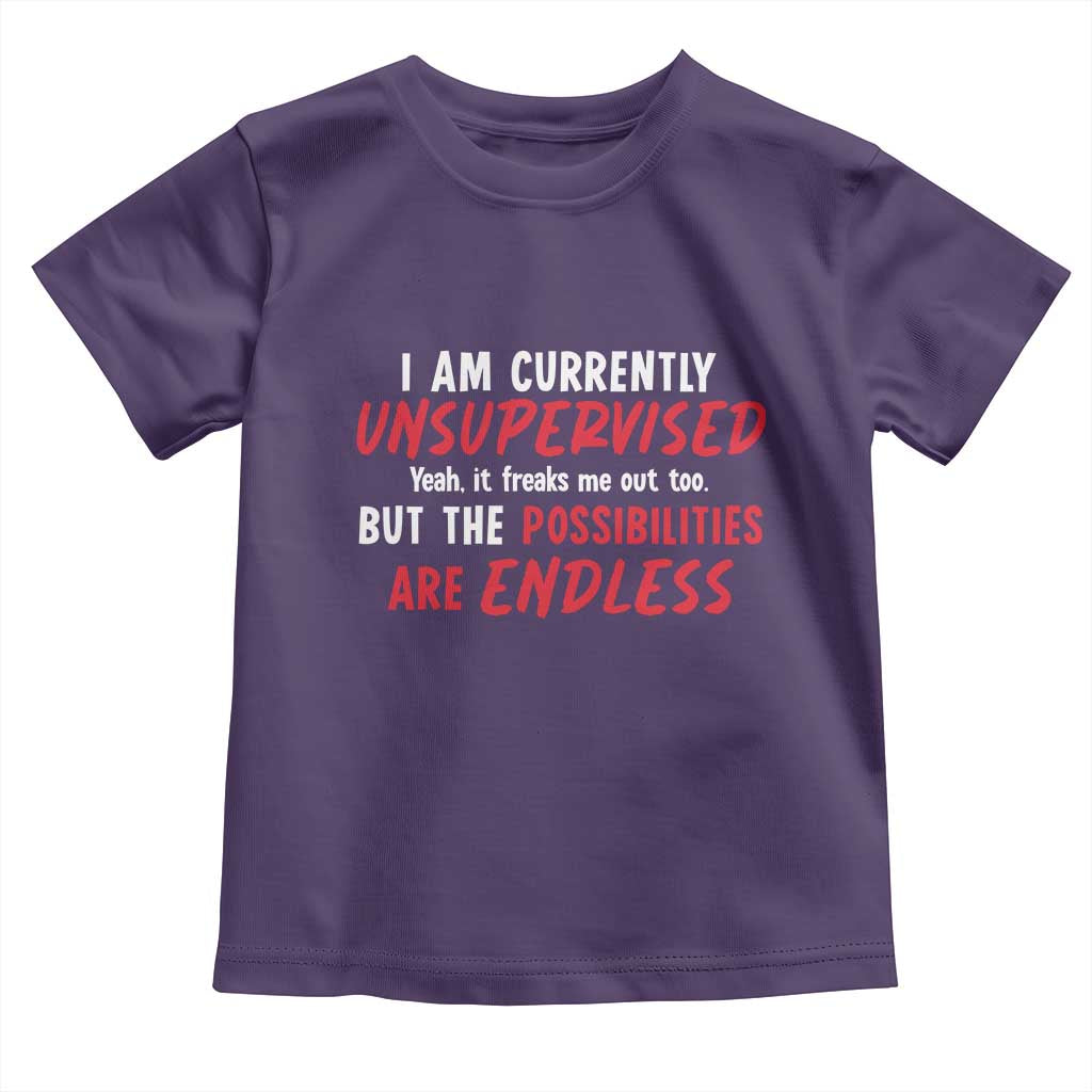 Funny I Am Currently Unsupervised But The Possibilities Are Endless Toddler T Shirt