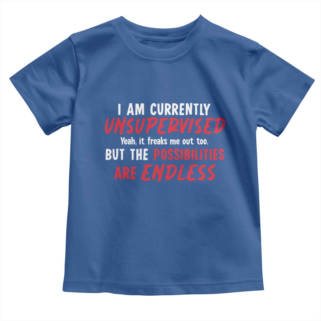 Funny I Am Currently Unsupervised But The Possibilities Are Endless Toddler T Shirt