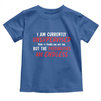 Funny I Am Currently Unsupervised But The Possibilities Are Endless Toddler T Shirt