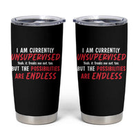Funny I Am Currently Unsupervised But The Possibilities Are Endless Tumbler Cup