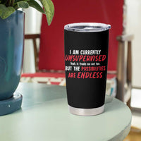 Funny I Am Currently Unsupervised But The Possibilities Are Endless Tumbler Cup