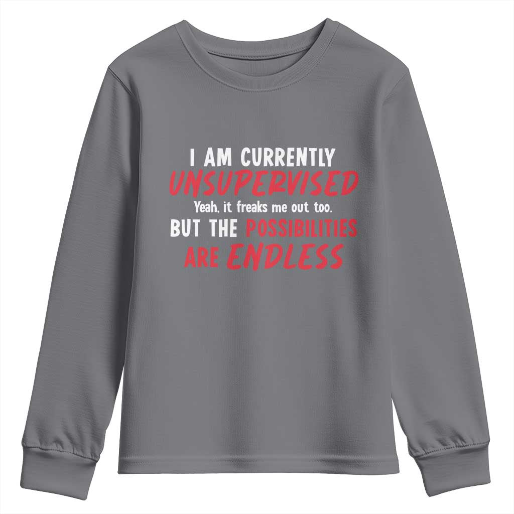 Funny I Am Currently Unsupervised But The Possibilities Are Endless Youth Sweatshirt
