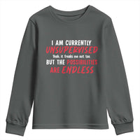 Funny I Am Currently Unsupervised But The Possibilities Are Endless Youth Sweatshirt