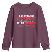 Funny I Am Currently Unsupervised But The Possibilities Are Endless Youth Sweatshirt