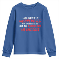 Funny I Am Currently Unsupervised But The Possibilities Are Endless Youth Sweatshirt