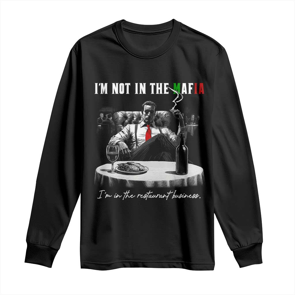 Funny Italian American Mafia Gangster Long Sleeve Shirt I Am Not In The Mafia I'm In The Restaurant Business - Wonder Print Shop
