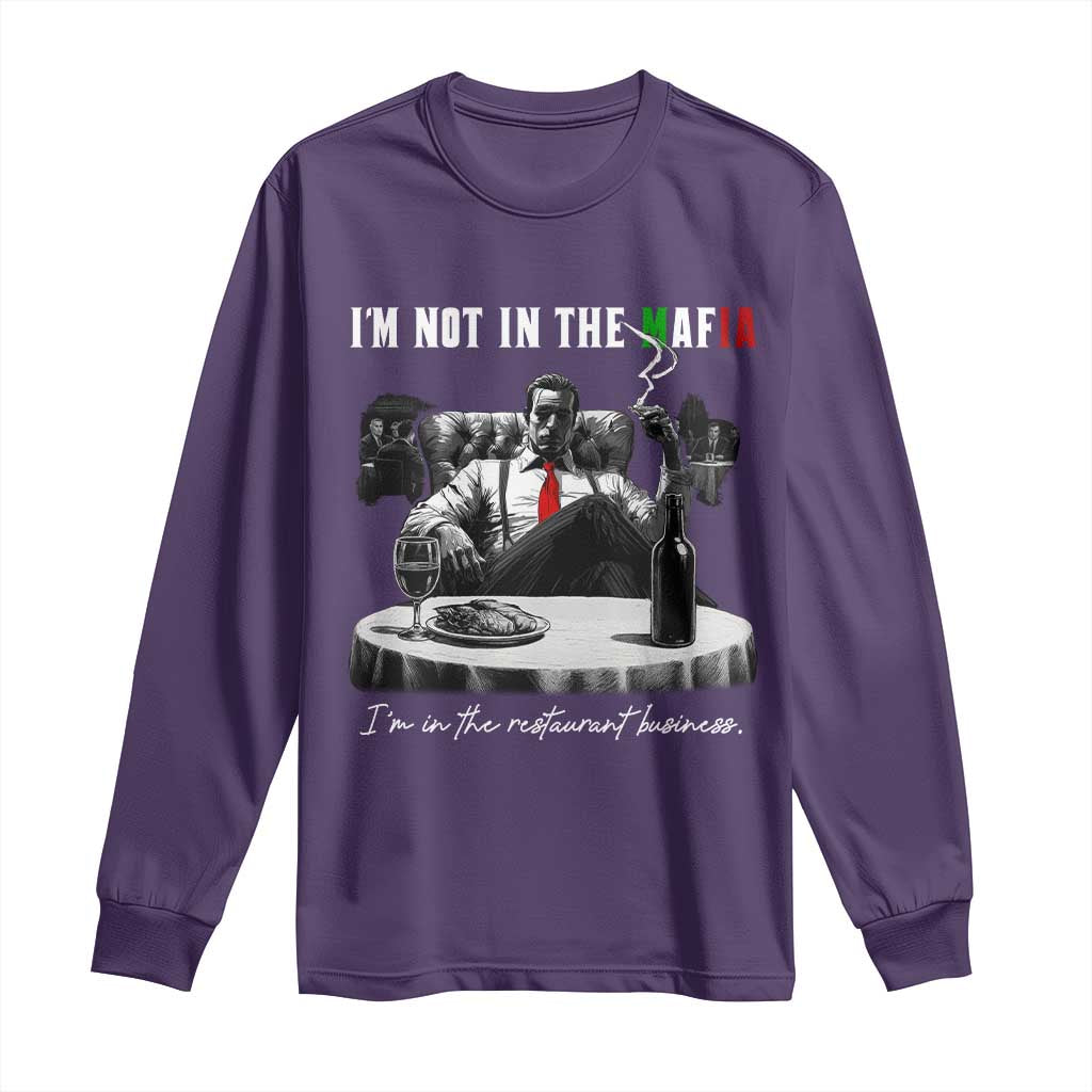 Funny Italian American Mafia Gangster Long Sleeve Shirt I Am Not In The Mafia I'm In The Restaurant Business - Wonder Print Shop