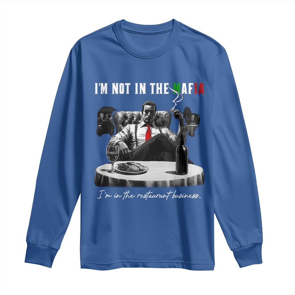 Funny Italian American Mafia Gangster Long Sleeve Shirt I Am Not In The Mafia I'm In The Restaurant Business - Wonder Print Shop