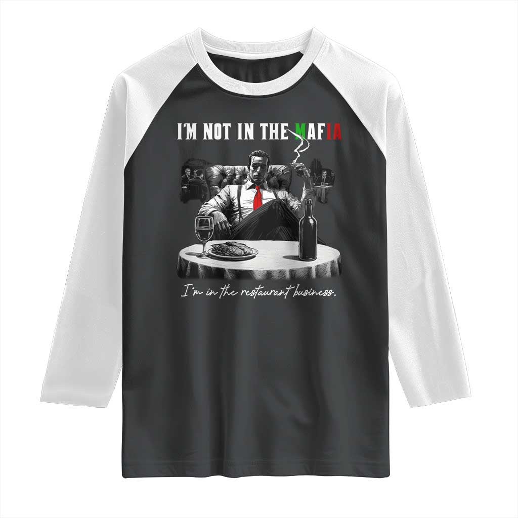 Funny Italian American Mafia Gangster Raglan Shirt I Am Not In The Mafia I'm In The Restaurant Business - Wonder Print Shop