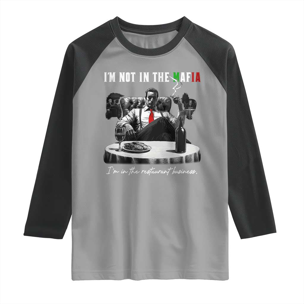 Funny Italian American Mafia Gangster Raglan Shirt I Am Not In The Mafia I'm In The Restaurant Business - Wonder Print Shop