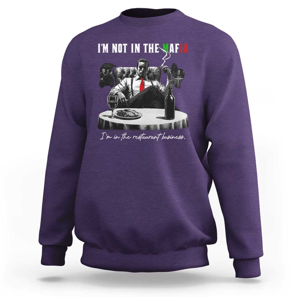 Funny Italian American Mafia Gangster Sweatshirt I Am Not In The Mafia I'm In The Restaurant Business - Wonder Print Shop