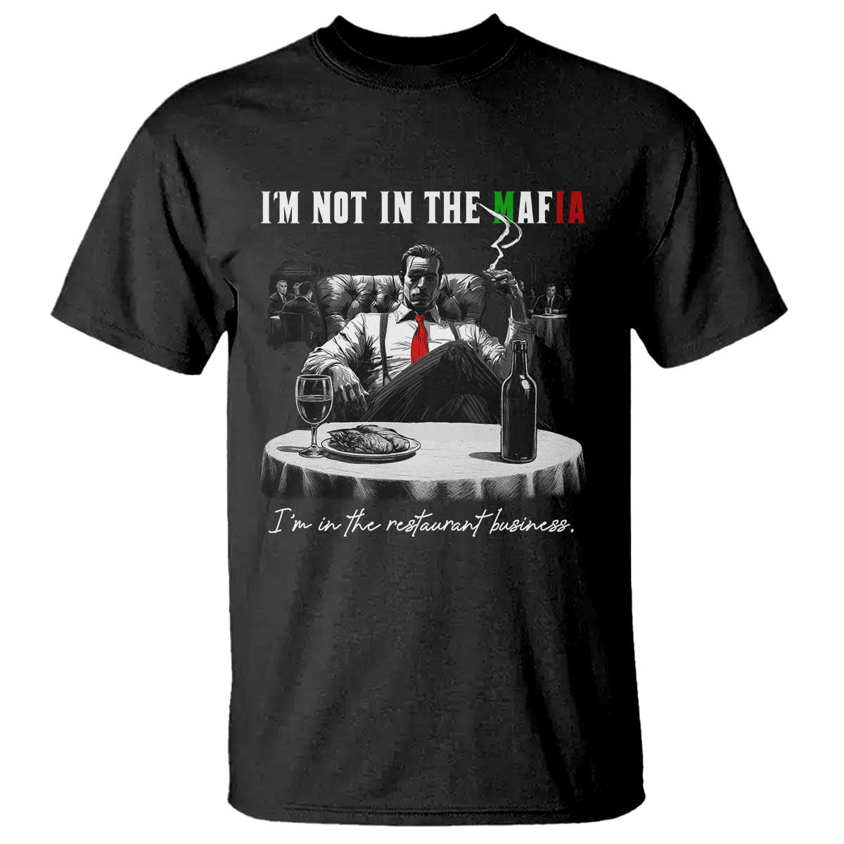 Funny Italian American Mafia Gangster T Shirt I Am Not In The Mafia I'm In The Restaurant Business - Wonder Print Shop