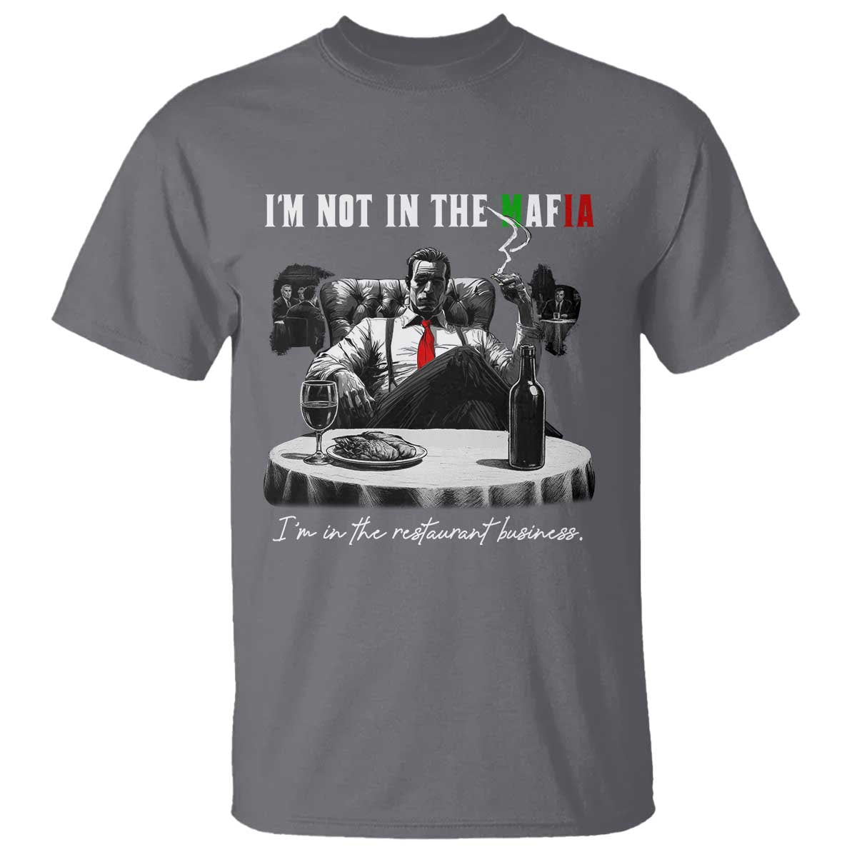 Funny Italian American Mafia Gangster T Shirt I Am Not In The Mafia I'm In The Restaurant Business - Wonder Print Shop