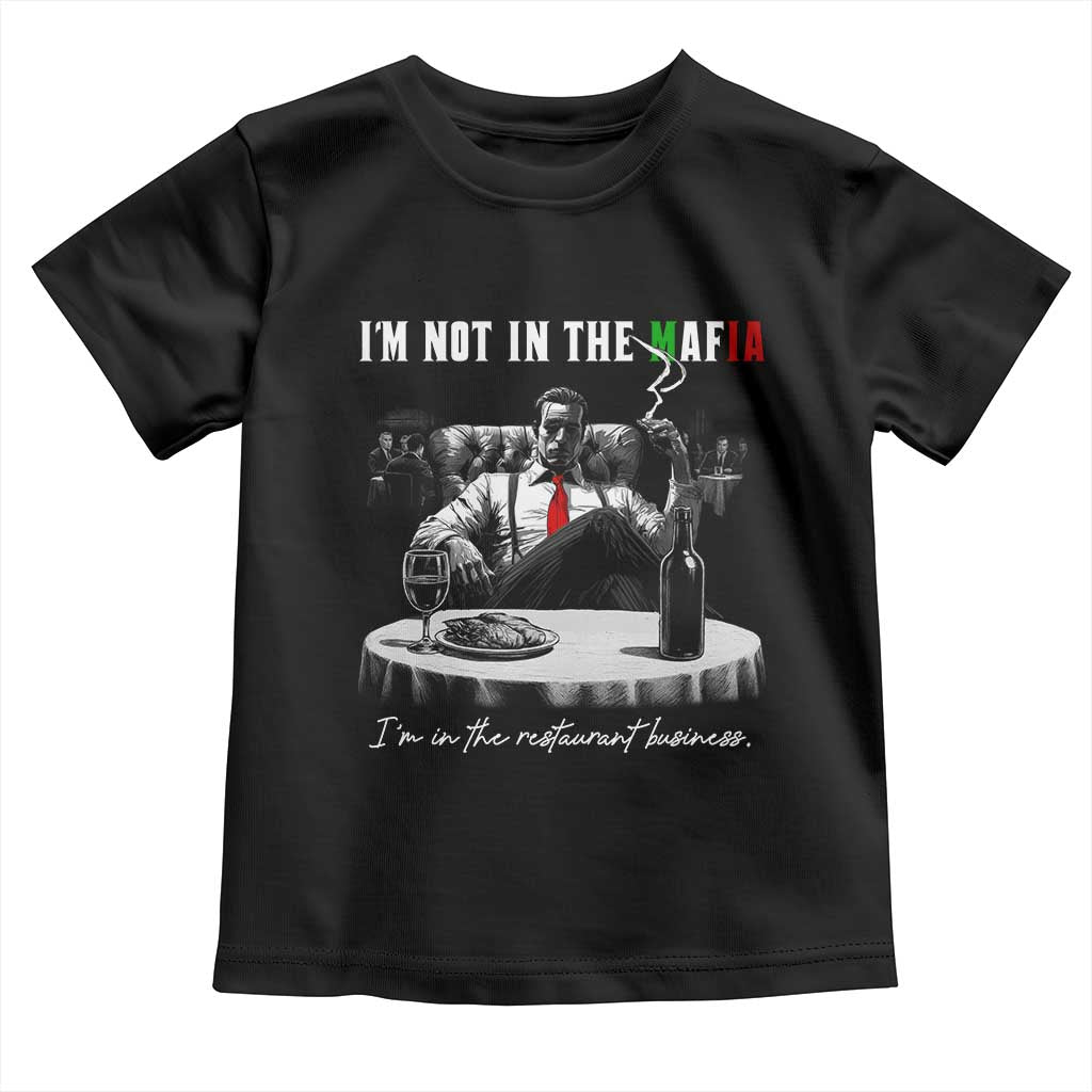 Funny Italian American Mafia Gangster Toddler T Shirt I Am Not In The Mafia I'm In The Restaurant Business - Wonder Print Shop