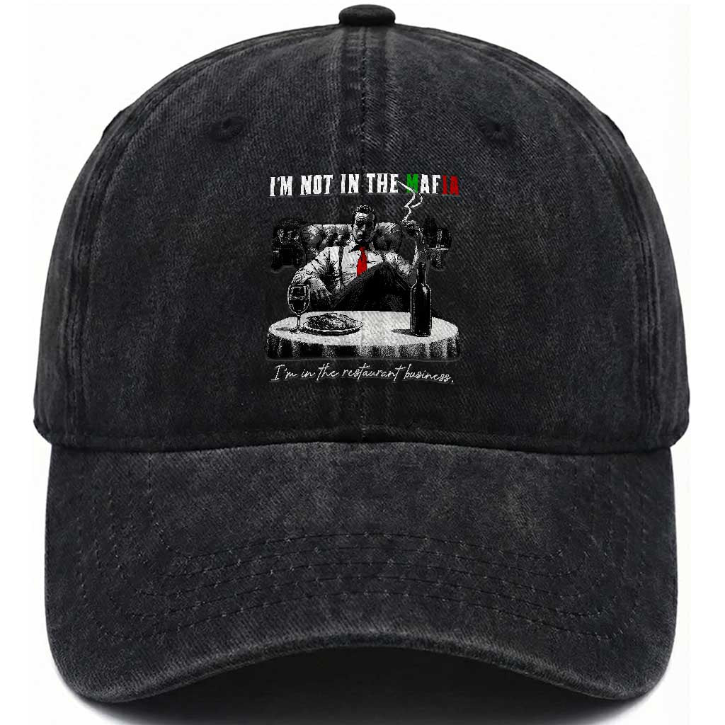 Funny Italian American Mafia Gangster Washed Cotton Baseball Cap I Am Not In The Mafia I'm In The Restaurant Business