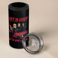 Funny Halloween Horror Slasher 4 in 1 Can Cooler Tumbler Get In Loser We Are Going Slashing - Wonder Print Shop
