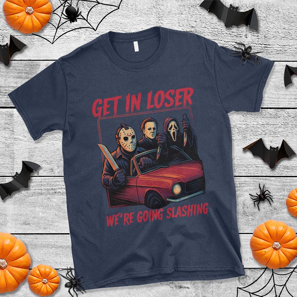 Funny Halloween Horror Slasher T Shirt Get In Loser We Are Going Slashing - Wonder Print Shop
