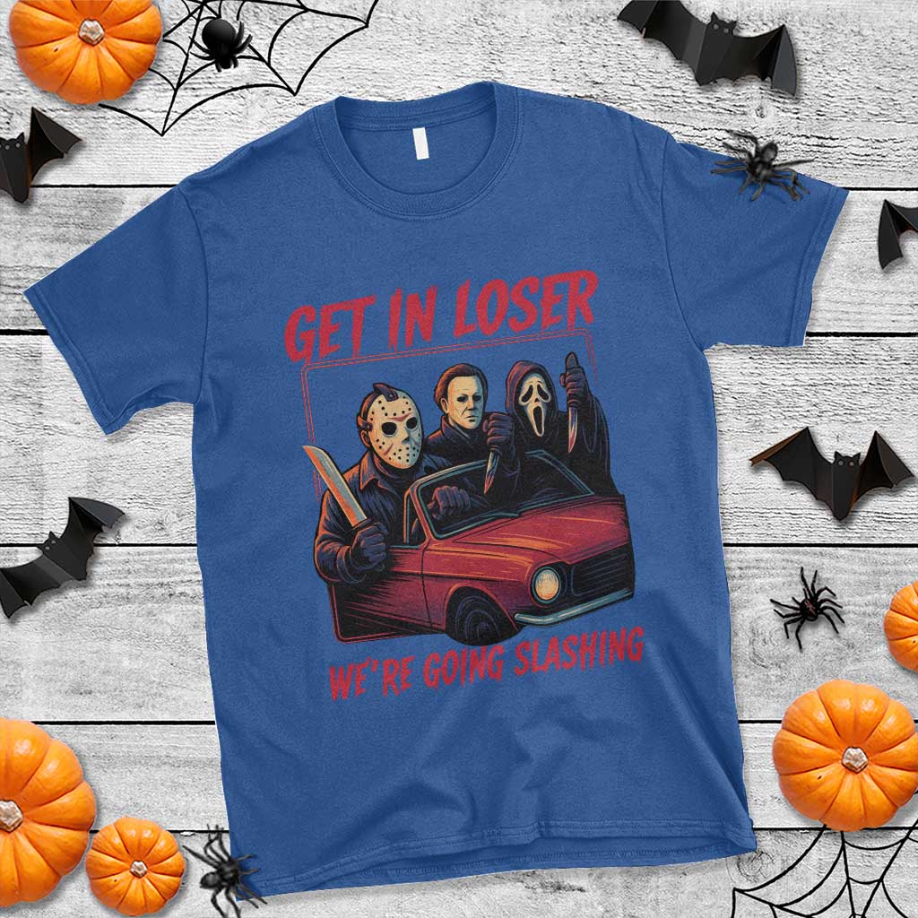 Funny Halloween Horror Slasher T Shirt Get In Loser We Are Going Slashing - Wonder Print Shop