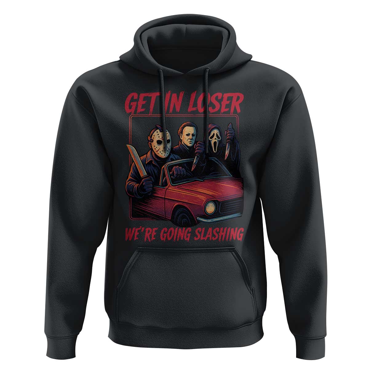 Funny Halloween Horror Slasher Hoodie Get In Loser We Are Going Slashing - Wonder Print Shop
