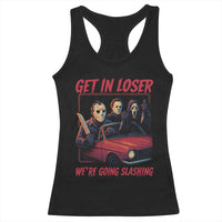 Funny Halloween Horror Slasher Racerback Tank Top Get In Loser We Are Going Slashing - Wonder Print Shop