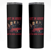 Funny Halloween Horror Slasher Skinny Tumbler Get In Loser We Are Going Slashing - Wonder Print Shop