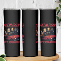 Funny Halloween Horror Slasher Skinny Tumbler Get In Loser We Are Going Slashing - Wonder Print Shop