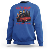 Funny Halloween Horror Slasher Sweatshirt Get In Loser We Are Going Slashing - Wonder Print Shop
