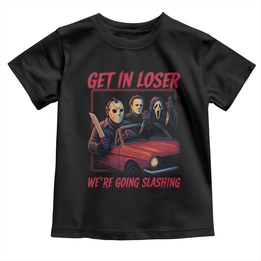 Funny Halloween Horror Slasher Toddler T Shirt Get In Loser We Are Going Slashing - Wonder Print Shop