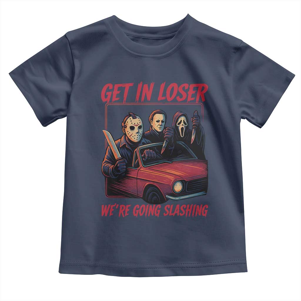 Funny Halloween Horror Slasher Toddler T Shirt Get In Loser We Are Going Slashing - Wonder Print Shop