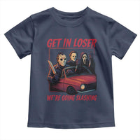 Funny Halloween Horror Slasher Toddler T Shirt Get In Loser We Are Going Slashing - Wonder Print Shop