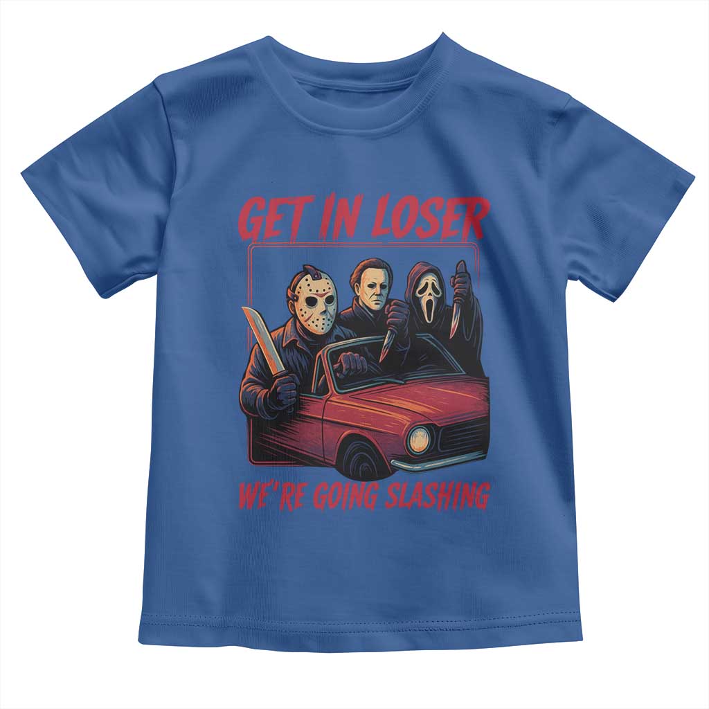 Funny Halloween Horror Slasher Toddler T Shirt Get In Loser We Are Going Slashing - Wonder Print Shop