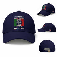 Funny The Only Thing Better Than Being Italian Is Being Sicilian Baseball Cap Sicily Italy