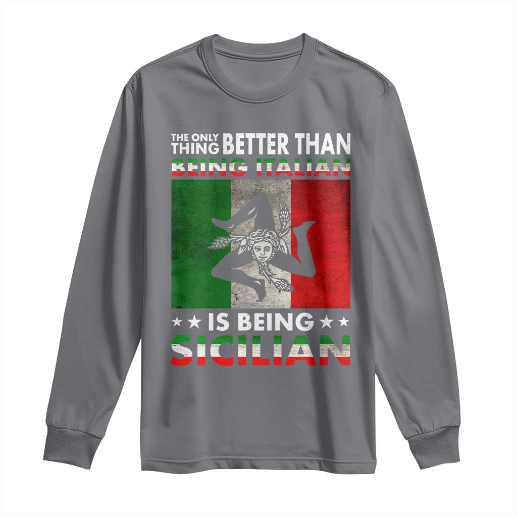 Funny The Only Thing Better Than Being Italian Is Being Sicilian Long Sleeve Shirt Sicily Italy - Wonder Print Shop