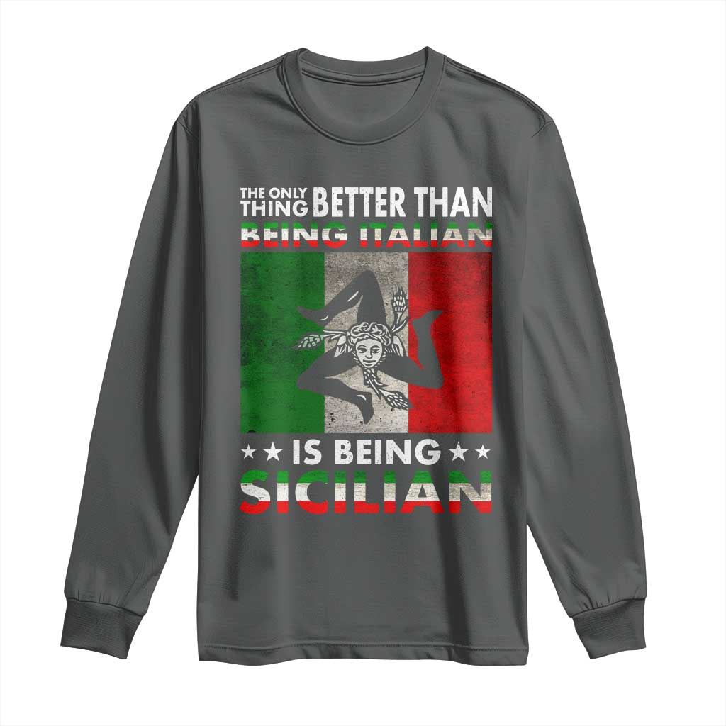 Funny The Only Thing Better Than Being Italian Is Being Sicilian Long Sleeve Shirt Sicily Italy - Wonder Print Shop