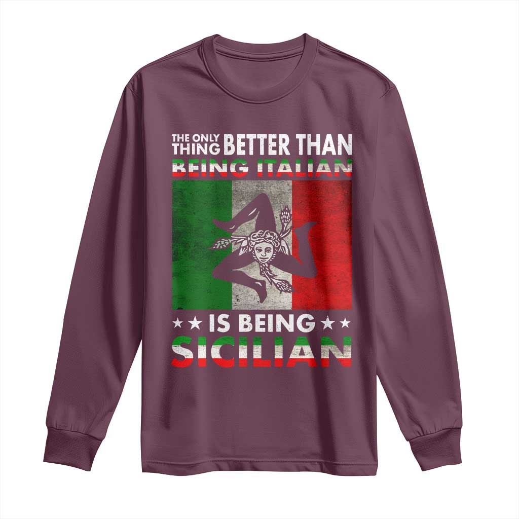 Funny The Only Thing Better Than Being Italian Is Being Sicilian Long Sleeve Shirt Sicily Italy - Wonder Print Shop