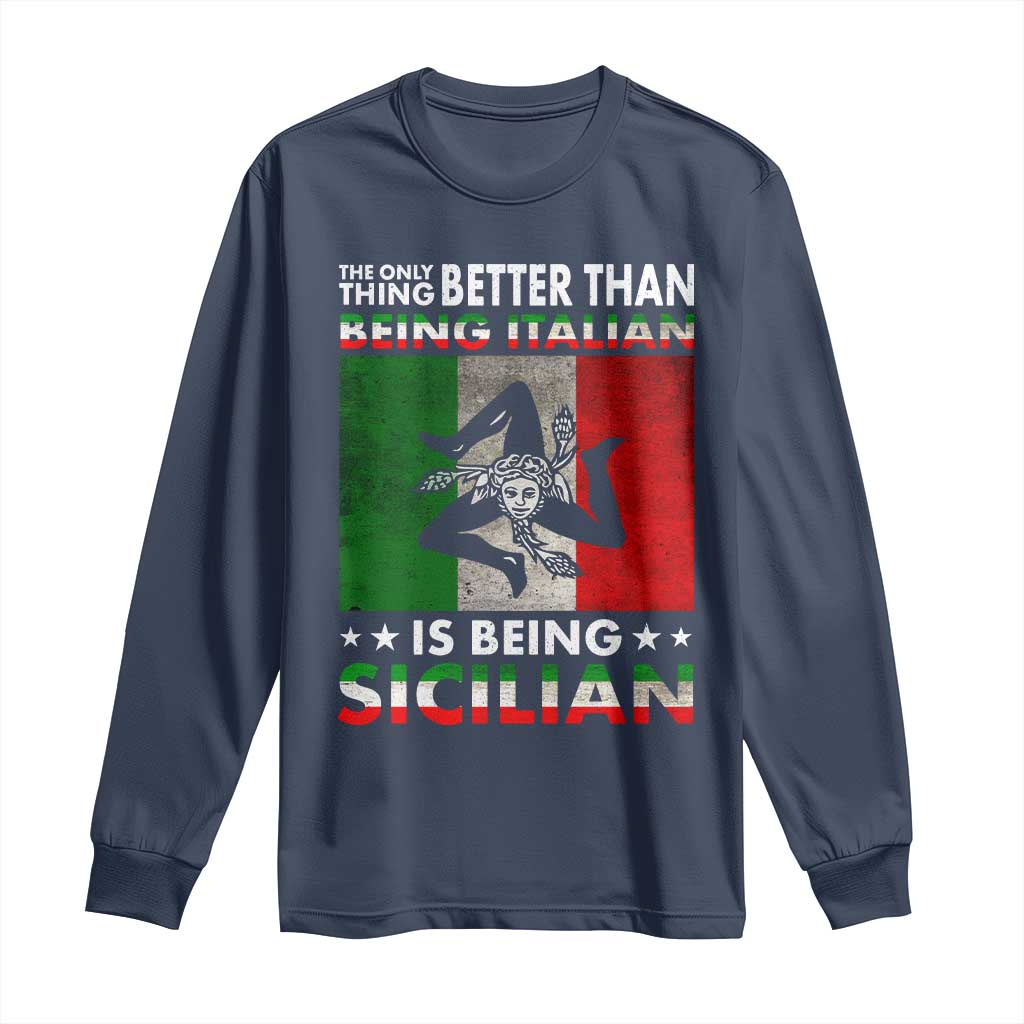 Funny The Only Thing Better Than Being Italian Is Being Sicilian Long Sleeve Shirt Sicily Italy - Wonder Print Shop