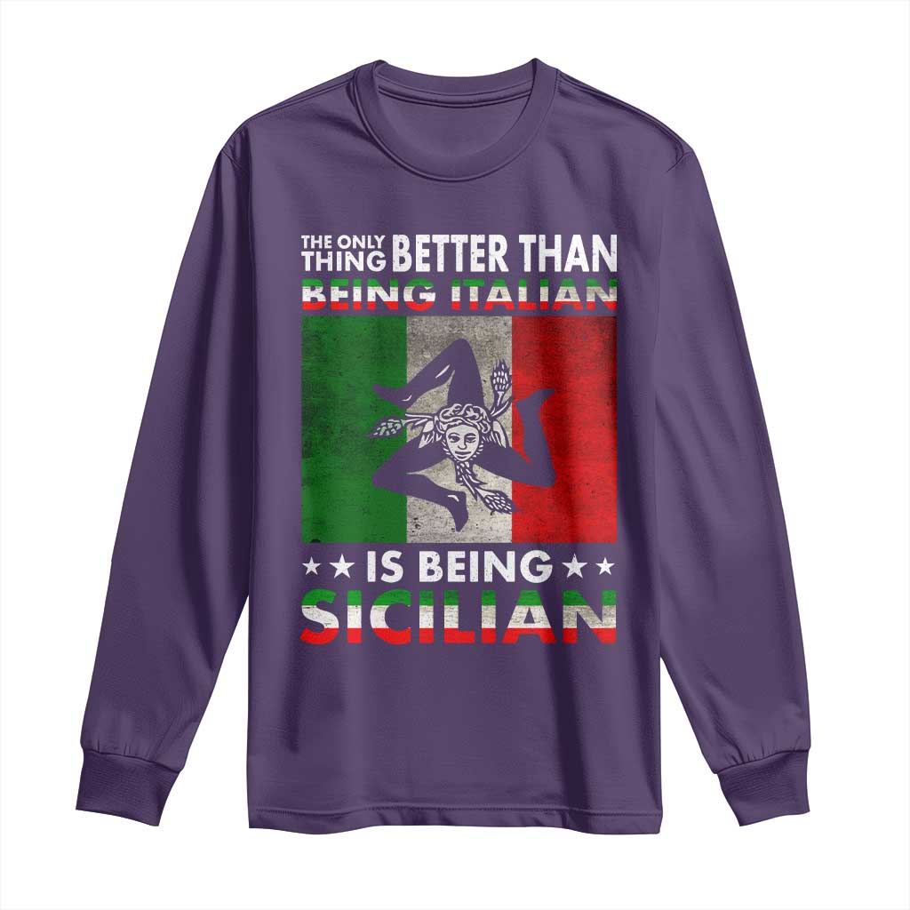 Funny The Only Thing Better Than Being Italian Is Being Sicilian Long Sleeve Shirt Sicily Italy - Wonder Print Shop