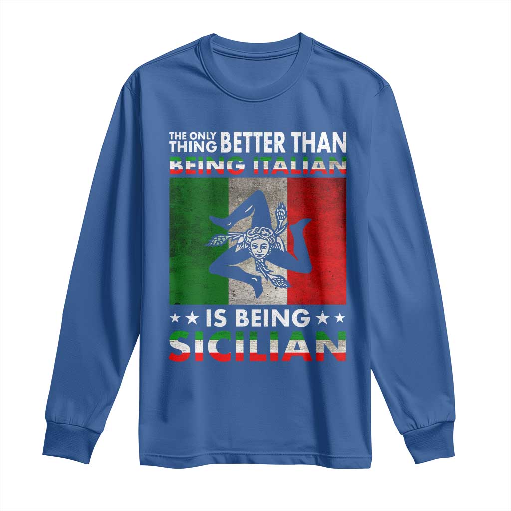 Funny The Only Thing Better Than Being Italian Is Being Sicilian Long Sleeve Shirt Sicily Italy - Wonder Print Shop