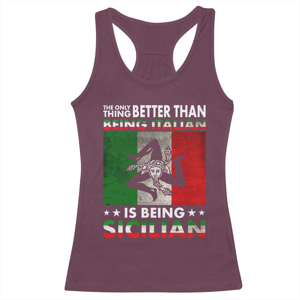 Funny The Only Thing Better Than Being Italian Is Being Sicilian Racerback Tank Top Sicily Italy - Wonder Print Shop