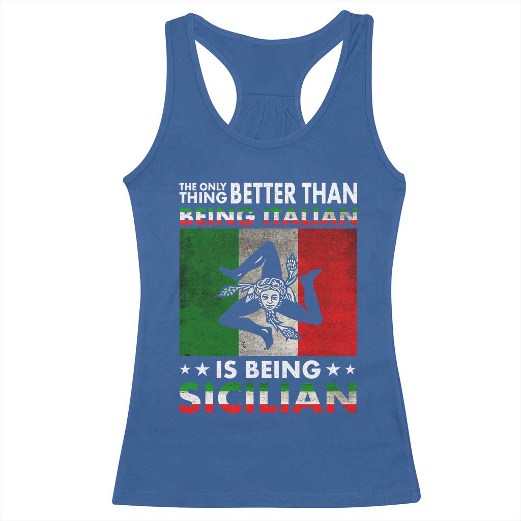Funny The Only Thing Better Than Being Italian Is Being Sicilian Racerback Tank Top Sicily Italy - Wonder Print Shop