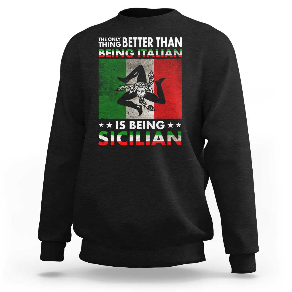 Funny The Only Thing Better Than Being Italian Is Being Sicilian Sweatshirt Sicily Italy - Wonder Print Shop