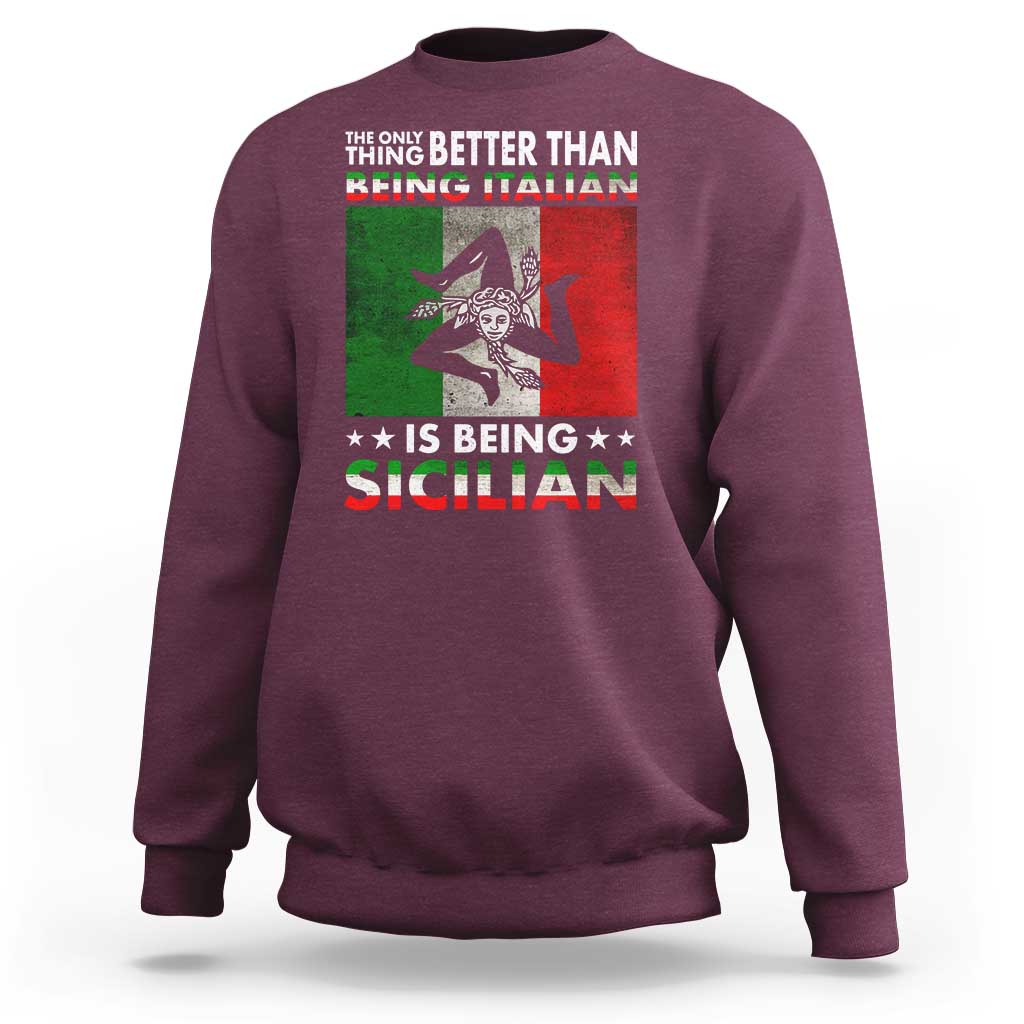 Funny The Only Thing Better Than Being Italian Is Being Sicilian Sweatshirt Sicily Italy - Wonder Print Shop